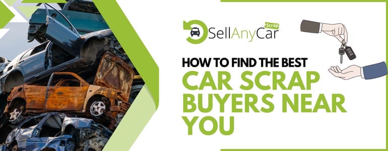 How to Find the Best Car Scrap Buyers Near You?
