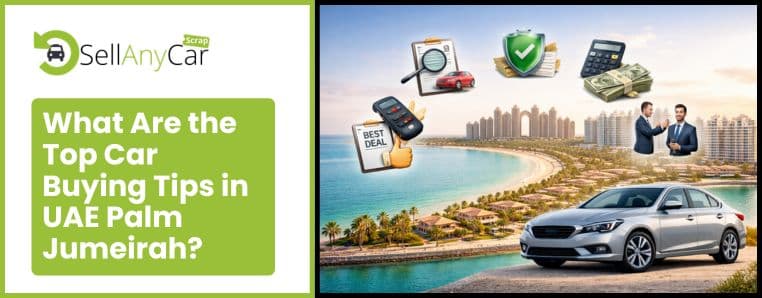 What Are the Top Car Buying Tips in the UAE Palm Jumeirah? What Are the Top Car Buying Tips in the UAE Palm Jumeirah?