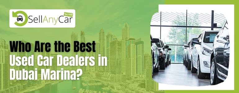 Who Are the Best Used Car Dealers in Dubai Marina? Who Are the Best Used Car Dealers in Dubai Marina?